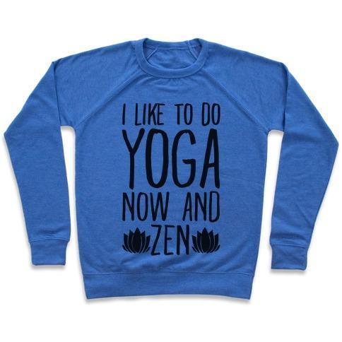 I LIKE TO DO YOGA NOW AND ZEN CREWNECK SWEATSHIRT