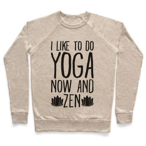 I LIKE TO DO YOGA NOW AND ZEN CREWNECK SWEATSHIRT