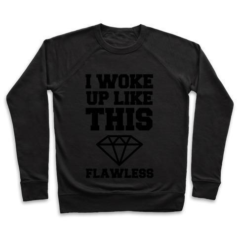 I WOKE UP LIKE THIS FLAWLESS CREWNECK SWEATSHIRT