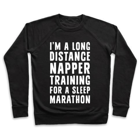 I'M A LONG DISTANCE NAPPER TRAINING FOR A SLEEP MARATHON CREWNECK SWEATSHIRT