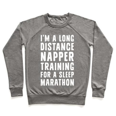 I'M A LONG DISTANCE NAPPER TRAINING FOR A SLEEP MARATHON CREWNECK SWEATSHIRT