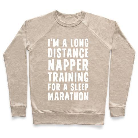 I'M A LONG DISTANCE NAPPER TRAINING FOR A SLEEP MARATHON CREWNECK SWEATSHIRT