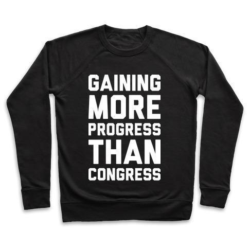 GAINING MORE PROGRESS THAN CONGRESS CREWNECK SWEATSHIRT