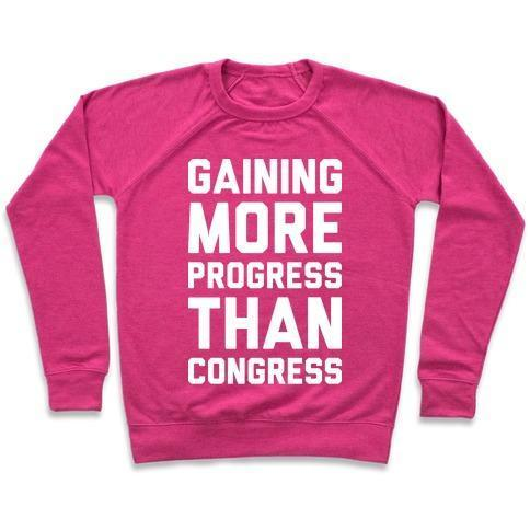 GAINING MORE PROGRESS THAN CONGRESS CREWNECK SWEATSHIRT