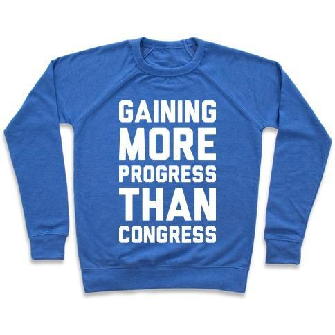 GAINING MORE PROGRESS THAN CONGRESS CREWNECK SWEATSHIRT