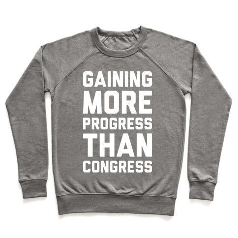 GAINING MORE PROGRESS THAN CONGRESS CREWNECK SWEATSHIRT