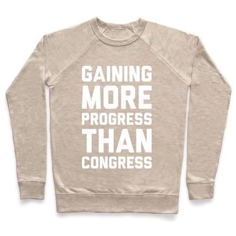 GAINING MORE PROGRESS THAN CONGRESS CREWNECK SWEATSHIRT