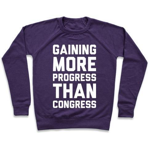 GAINING MORE PROGRESS THAN CONGRESS CREWNECK SWEATSHIRT